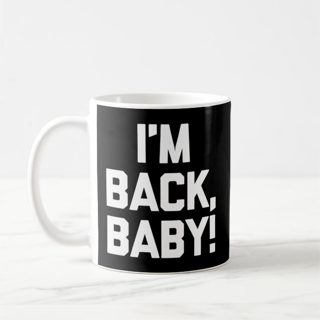 Ich bin Back Baby Sprichwort Novelty Spaß Kaffeetasse (Links)