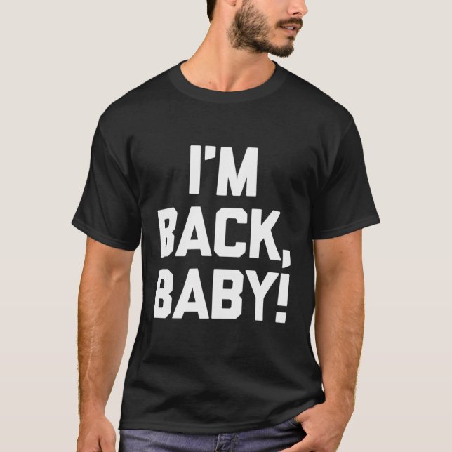 Ich bin Back Baby Sprichwort Novelty Spaß T-Shirt (Vorderseite)