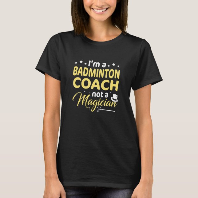 Ich bin Badminton Coach und kein Magier Badminton  T-Shirt (Vorderseite)