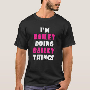 Ich bin Bailey Doing Bailey Things Funny Bailey T-Shirt