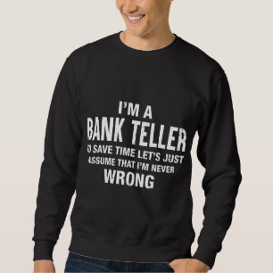 Ich bin Bank Teller und ich irre mich nie Funny Xm Sweatshirt