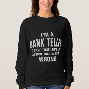 Ich bin Bank Teller und ich irre mich nie Funny Xm Sweatshirt