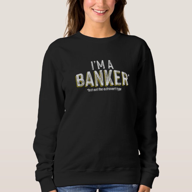 Ich bin Banker, aber nicht der extrovertierte Typ  Sweatshirt (Vorderseite)
