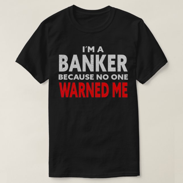 Ich bin Banker, weil mich niemand vor Hypothekenbr T-Shirt (Design vorne)