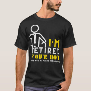 Ich bin begeistert, dass Sie morgen nicht Spaß hab T-Shirt