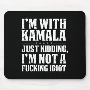 Ich bin bei Kamala, nur weil ich Idiot nicht verla Mousepad