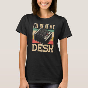 Ich bin bei My Desk Audio Engineer T-Shirt