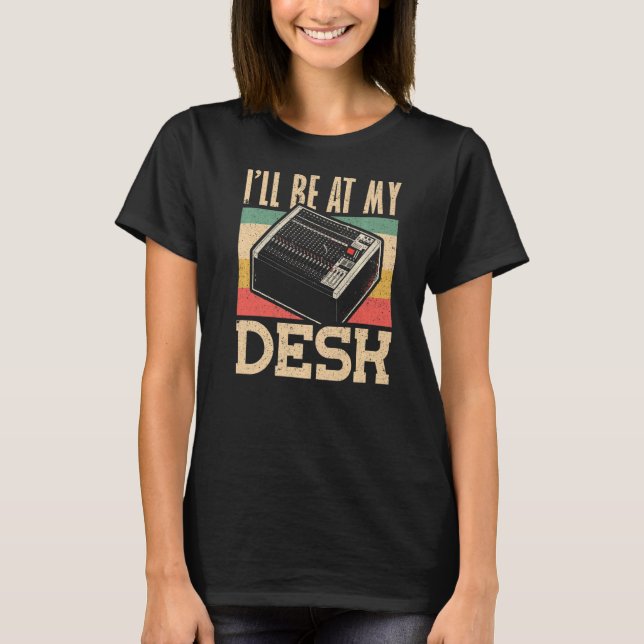 Ich bin bei My Desk Audio Engineer T-Shirt (Vorderseite)