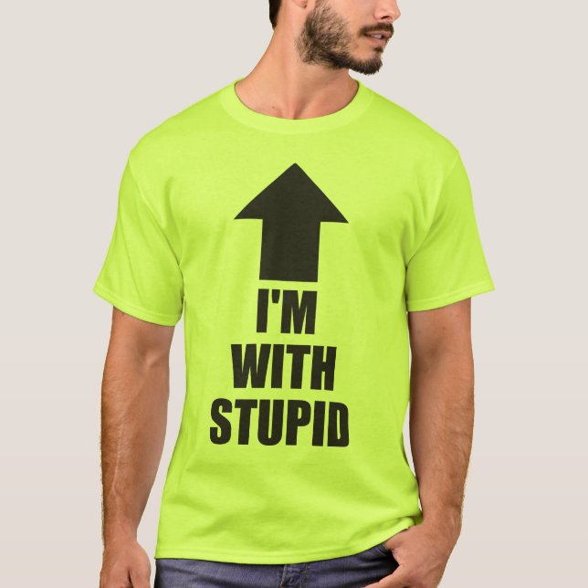 Ich bin bei Stupid T-Shirt (Vorderseite)