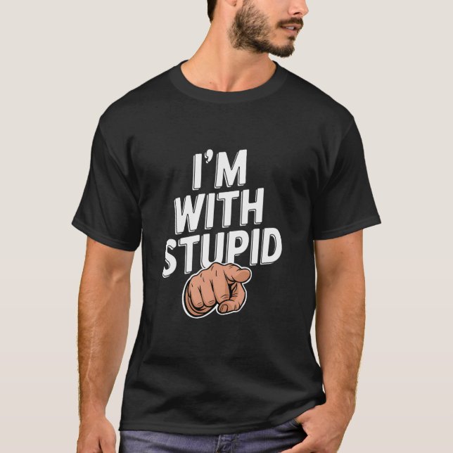 Ich bin bei Stupid T-Shirt (Vorderseite)