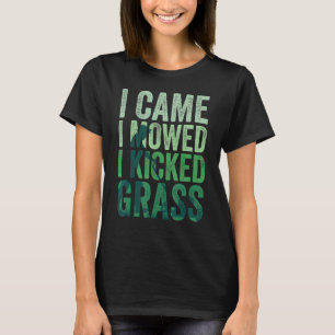 Ich bin beim Mähen angekommen, ich habe Grasrasen  T-Shirt