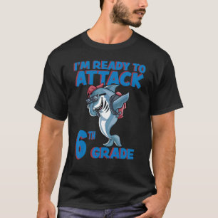Ich bin bereit, die 6. Klasse Schulhai anzugreifen T-Shirt