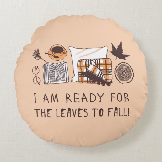 Ich bin bereit, die Blätter fallen zu lassen! Rundes Kissen (Vorderseite)