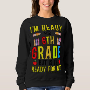 Ich bin bereit für 6. Klasse, aber ist es für mich Sweatshirt