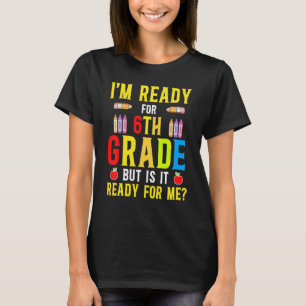 Ich bin bereit für 6. Klasse, aber ist es für mich T-Shirt