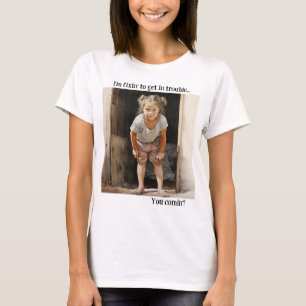 Ich bin bereit, in Schwierigkeiten zu geraten T-Shirt