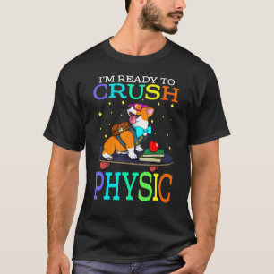 Ich bin bereit, Physik Corgi zurück zur Schule zu  T-Shirt