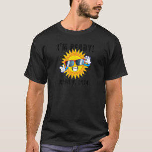 Ich bin bereit, Total Solar Eclipse 8. April 2024 T-Shirt