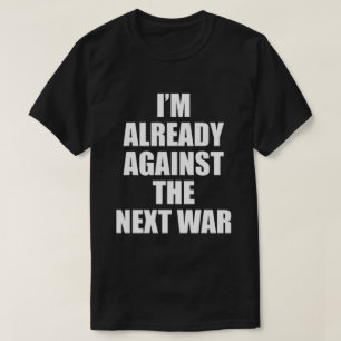 ICH BIN BEREITS GEGEN DEN NÄCHSTEN KRIEG-T - Shir T-Shirt