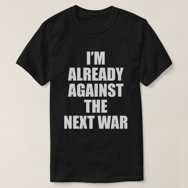 ICH BIN BEREITS GEGEN DEN NÄCHSTEN KRIEG-T - Shirt (Design vorne)