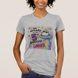 ICH BIN BEREITS IN DER FÜNFTEN DIMENSION VERLIERER T-Shirt