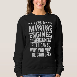 Ich bin Bergbauingenieur und kein Magier Sweatshirt