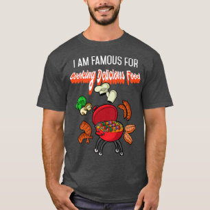 Ich bin berühmt für das Kochen köstlichen Kochen C T-Shirt