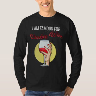 Ich bin berühmt für das Trinken von Rotem Wein T-Shirt