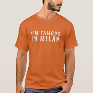 Ich bin berühmt in Mailand T-Shirt