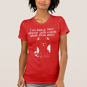 Ich bin beschäftigt, dass du den Red Dot Cat T - S T-Shirt