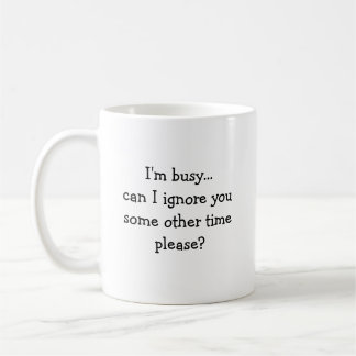 Ich bin beschäftigt… kann ich Sie zu einer anderen Tasse