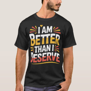 Ich bin besser als ich verdiene Motivation Glaube T-Shirt