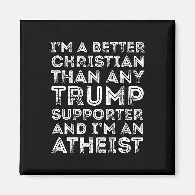 Ich bin besser Christlich als jeder Trump-Unterstü Magnet (Vorne)