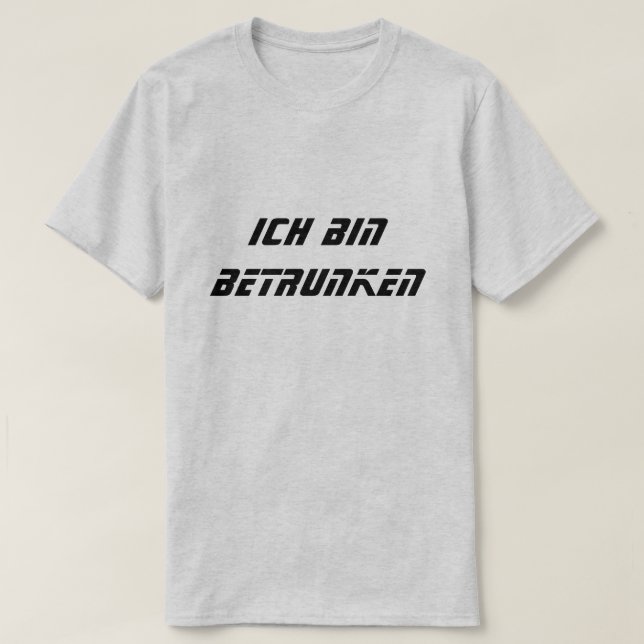 Ich bin betrunken, ich bin auf Deutsch betrunken T-Shirt (Design vorne)