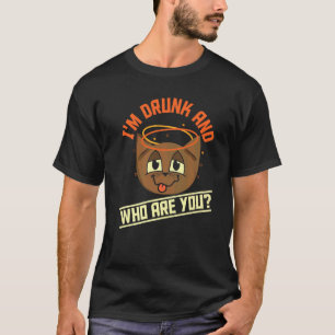 Ich bin betrunken und wer bist du Bier trinkende T-Shirt