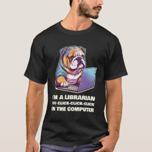 Ich bin Bibliothekar und klicke auf den Comp T-Shirt