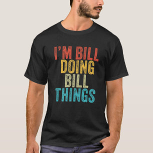 Ich bin Bill Doing Bill Things Funny Bill Birthday T-Shirt