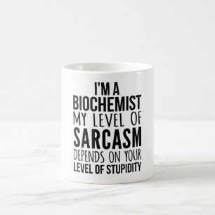 Ich bin Biochemikerin auf meinem Sarasmus-Niveau Kaffeetasse