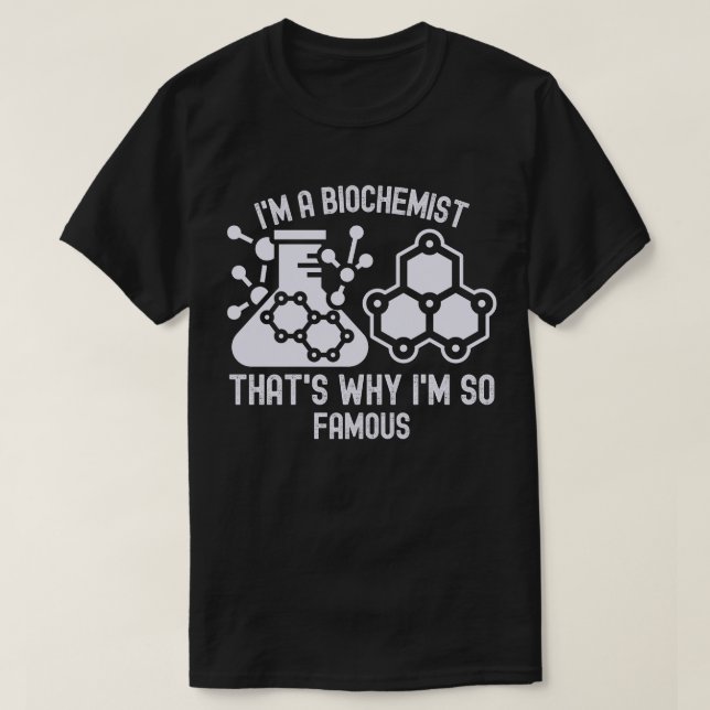 Ich bin Biochemikerin, deshalb bin ich so berühmt T-Shirt (Design vorne)