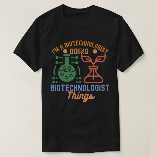 Ich bin Biotechnologe und mache Dinge mit Biotechn T-Shirt (Design vorne)