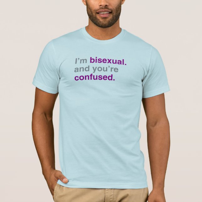 Ich bin bisexuell und du bist verwirrt T-Shirt (Vorderseite)