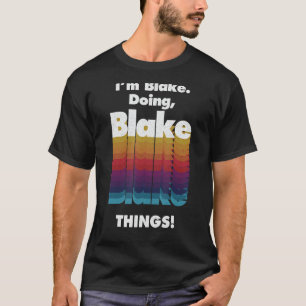 Ich bin Blake tun Blake Dinge Funny Geburtstag Nam T-Shirt