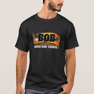 Ich bin Bob Bob macht Dinge Funny Bob Name Kunst T-Shirt