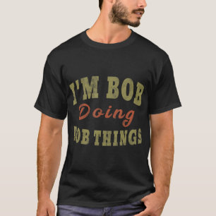 ICH BIN BOB, DER BOB DINGS Funny Sprichwort Gesche T-Shirt