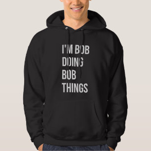 Ich bin Bob, der Bob macht Dinge Männer, Bob Hoodie