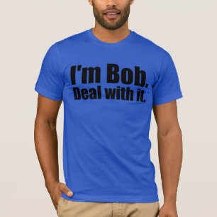 Ich bin Bob, kümmere mich darum. T-Shirt