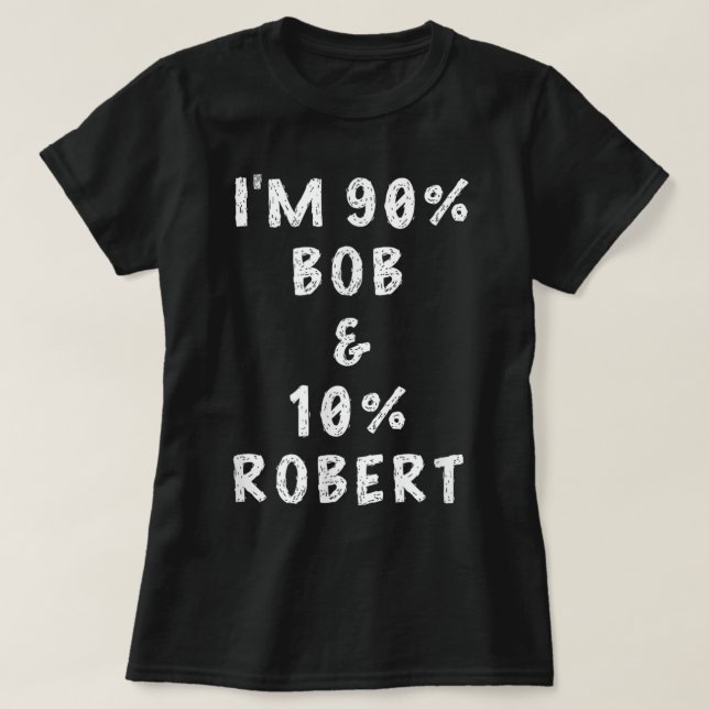 Ich bin Bob Robert Sprichwort Funny Name Dinge Män T-Shirt (Design vorne)