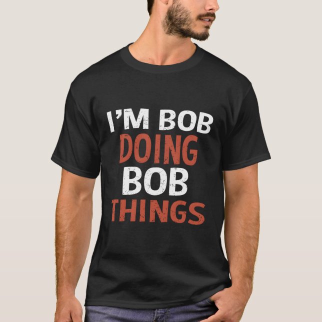 Ich bin Bob und mache Bob. T-Shirt (Vorderseite)