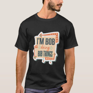 Ich bin Bob und mache Bob. T-Shirt