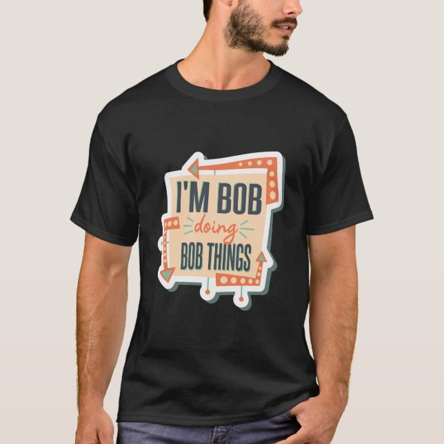 Ich bin Bob und mache Bob. T-Shirt (Vorderseite)